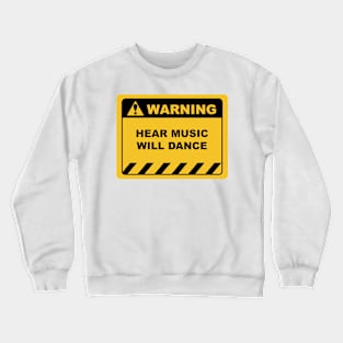 Funny Human Warning Label / Sign HEAR MUSIC WILL DANCE Sayings Sarcasm Humor Quotes Crewneck Sweatshirt